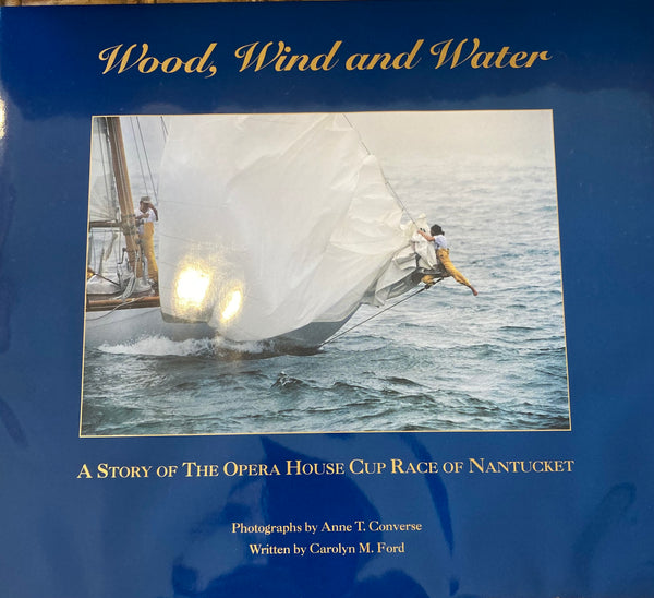 Wood, Wind and Water: A story of the Opera House Cup Race of Nantucket