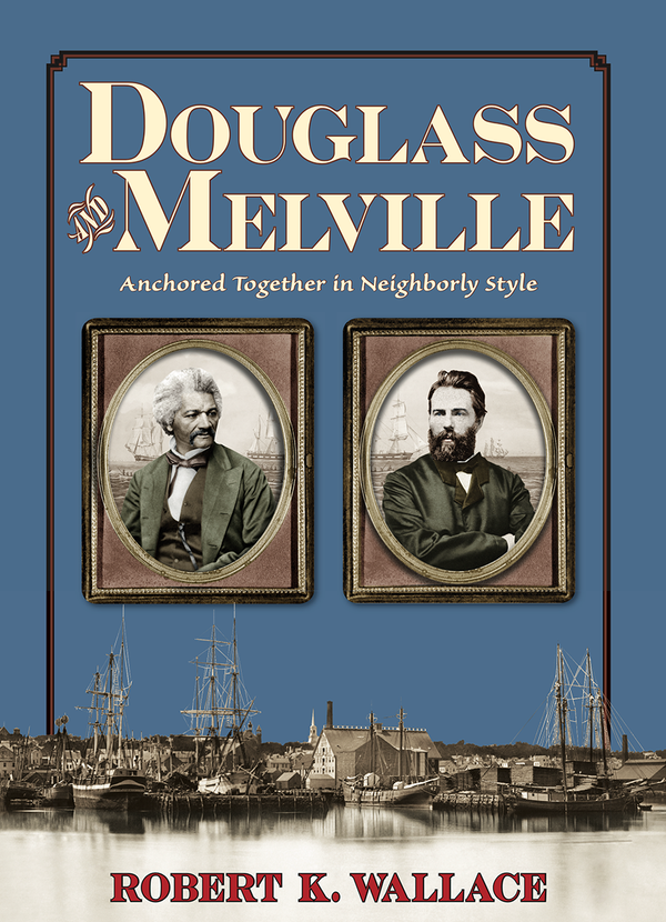 Douglas and Melville: Anchored Together in Neighborly Style by Robert K. Wallace