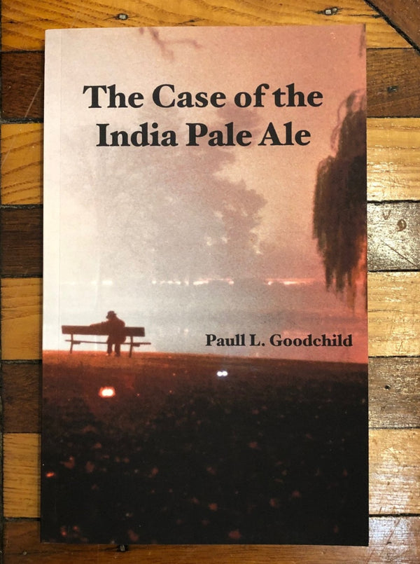 The Case of the India Pale Ale, by Paull L. Goodchild