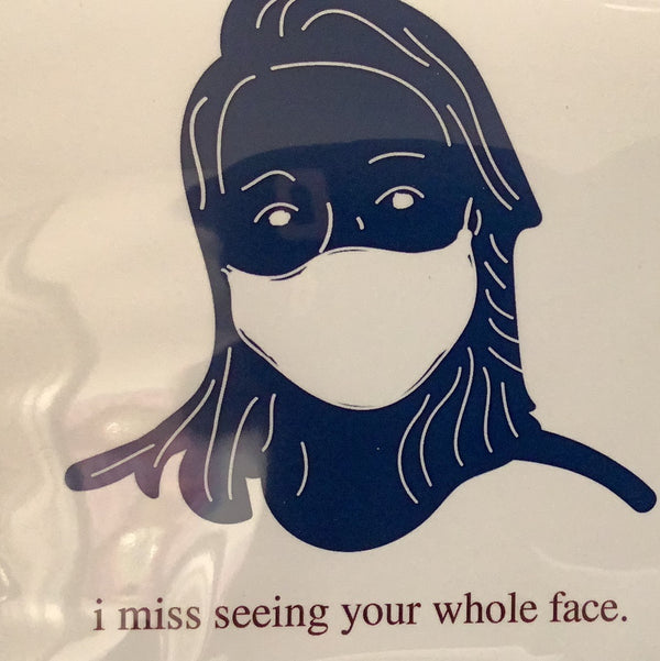 I Miss Seeing Your Whole Face Greeting Card